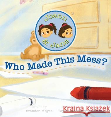 Joann and Jane: Who Made This Mess Brandon T. Mayes Taylor McDaniel 9781732546707 Lit Genius Publishing