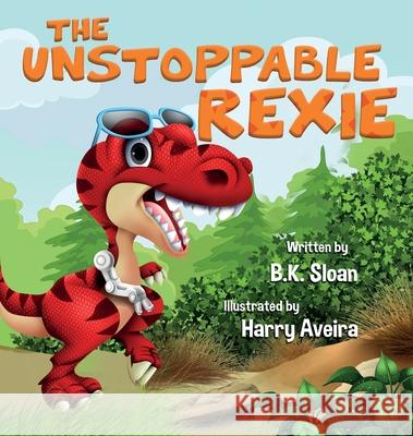 The Unstoppable Rexie B. K. Sloan Harry Aveira 9781732546769 Lit Genius Publishing