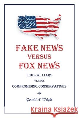 Fake News Versus Fox News Gerald N. Wright 9781732551152