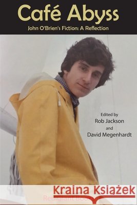 Cafe Abyss: John O'Brien's Fiction: A Reflection Rob Jackson David Megenhardt 9781732551428 Red Giant Books