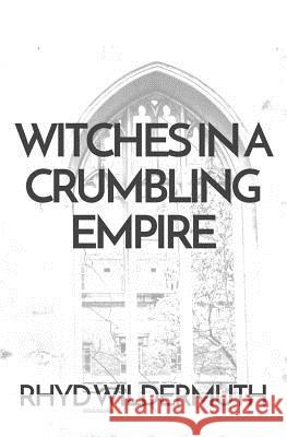 Witches In A Crumbling Empire Rhyd Wildermuth 9781732552302 Gods&radicals
