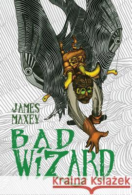 Bad Wizard Maxey James 9781732553729 Word Balloon Books