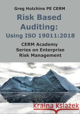 Risk Based Auditing: Using ISO 19011:2018 Greg Hutchins 9781732554504 Q+e