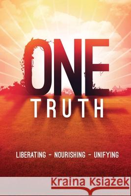 One Truth: Liberating -- Nourishing -- Unifying Doug Krieger Henry Hon 9781732556324 One Body Life
