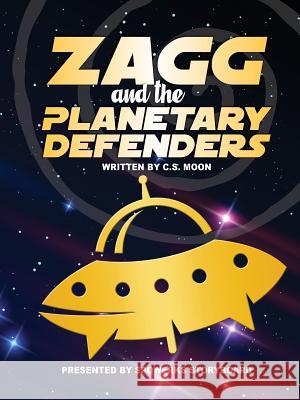 Zagg & the Planetary Defenders! C S Moon 9781732561700 Spowerks