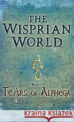 The Wisprian World - Tears of Alphega W. N. Cleckler 9781732567320 Whispered Press