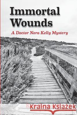 Immortal Wounds: A Doctor Nora Kelly Mystery Kate Scannell 9781732571402 Word Haven Media Inc