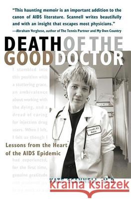 Death of the Good Doctor: Lessons from the Heart of the AIDS Epidemic Kate Scannell 9781732571426 Word Haven Media Inc