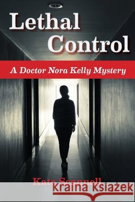 Lethal Control: A Doctor Nora Kelly Mystery Kate Scannell 9781732571464 Word Haven Media