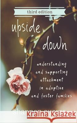 Upside Down: Understanding and Supporting Attachment in Adoptive and Foster Families Shannon Guerra 9781732571976 Copperlight Wood