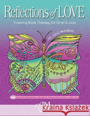 Reflections of Love: Coloring Book Therapy for Grief and Loss April McCallum 9781732575271 Heart & Key Publishing