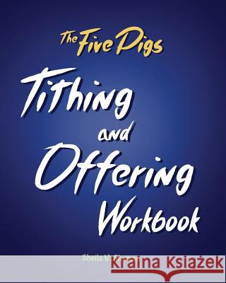 The Five Pigs Tithing and Offering Workbook Sheila V. Shuman 9781732576735 Entegrity Choice Publishing