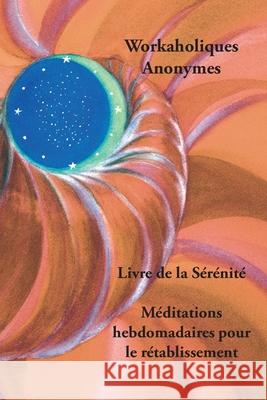 Livre de la Sérénité Workaholics Anonymous 9781732576841 Workaholics Anonymous World Service Organizat