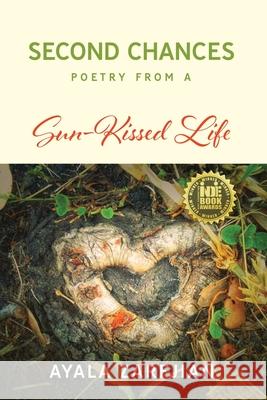 Second Chances: Poetry from a Sun-Kissed Life Ayala Zarfjian 9781732577299 Golden Dragonfly Press