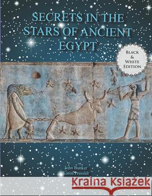 Secrets in the stars of Ancient Egypt Karen Lea Pressler John M. Bunker 9781732579217
