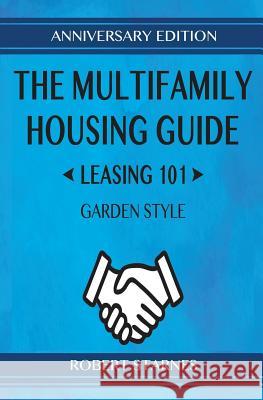 The Multifamily Housing Guide - Leasing 101: Garden Style Starnes, Robert 9781732580312 Starnes Books