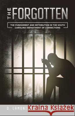 The Forgotten: The Punishment and Retribution in the South Carolina Department of Corrections D. Lamonica Editorial Dominion 9781732581098 Kang, LLC.