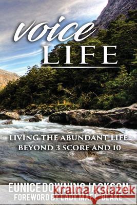 Voice Life: Living the Abundant Life Beyond 3 Score and 10 Eunice Downing-Jackson 9781732582804 Eunice 4 a Healthier You