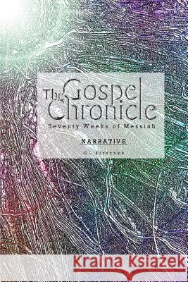 The Gospel Chronicle: Narrative G L Kirschke 9781732584556 Witness Ground Publications