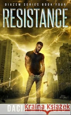 Resistance: Book Four of the DiaZem Series Dacia M. Arnold 9781732587090