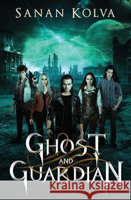 Ghost and Guardian: The Complete Saga Sanan Kolva 9781732587281