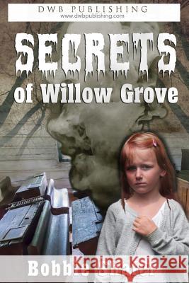 Secrets of Willow Grove Bobbie J. Shafer 9781732590557