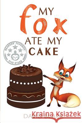My Fox Ate My Cake David Blaze 9781732591431 Blaze Books for Young Readers