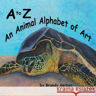 A to Z, An Animal Alphabet of Art Gerber, Brandy N. 9781732594203 Brandy Gerber Fine Art