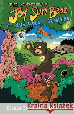 The Adventures of Joy Sun Bear: The Blue Amber of Sumatra Blanca Carranza John Lee John Lee 9781732595101 Joy Sun Bear, Inc.