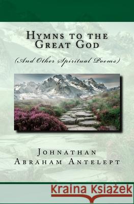 Hymns to the Great God Johnathan Abraham Antelept 9781732600928 Stone of Xavier LLC