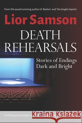 Death Rehearsals: Stories of Endings Dark and Bright Lior Samson 9781732609129 Gesher Press