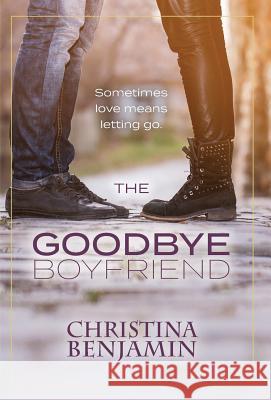 The Goodbye Boyfriend Christina Benjamin 9781732612341