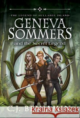 Geneva Sommers and the Secret Legend C. J. Benjamin 9781732612365 Crown Atlantic Publishing