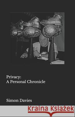 Privacy: A Personal Chronicle Simon Davies 9781732613904