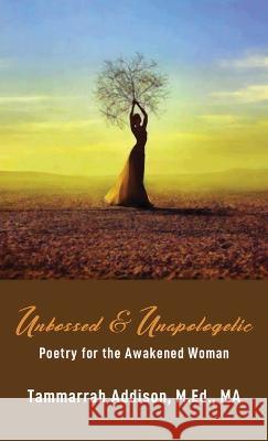 Unbossed & Unapologetic: Poetry for the Awakened Woman Tammarrah Addison   9781732617735 Qui 2 Life Publishing