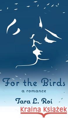 For The Birds: a romance Tara L. Roi 9781732618770 Bee Books