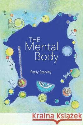 The Mental Body Patsy Stanley 9781732619388 Patsy Stanley