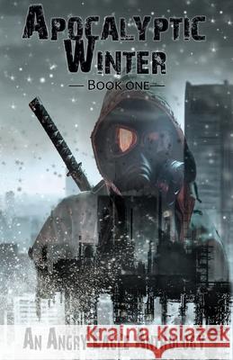 Apocalyptic Winter: An Angry Eagle Anthology A. R. Maloney D. Stalter Christi Reed 9781732621251 Angry Eagle Publishing