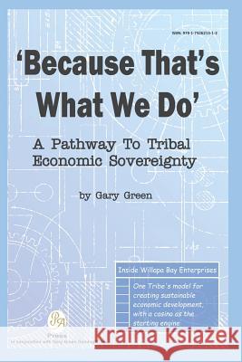Because That Is What We Do: A Pathway To Tribal Economic Sovereignty Green, Gary 9781732621312 Pa Press