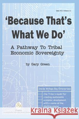 Because That Is What We Do: A Pathway To Tribal Economic Sovereignty Green, Gary 9781732621312