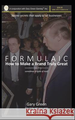 Formulaic: How to Make a Brand Truly Great (Sometimes in Spite of Itself) Gary Green 9781732621336 Penny Arcades Press