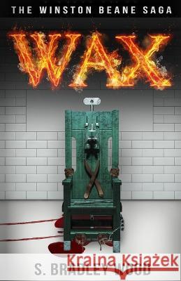 Wax: The Winston Beane Saga S. Bradley Wood 9781732621817 S.Bradley Wood