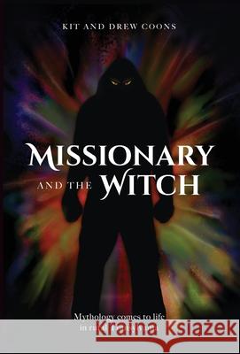 Missionary and the Witch: Mythology comes to life in rural Transylvania Kit and Drew Coons 9781732625662