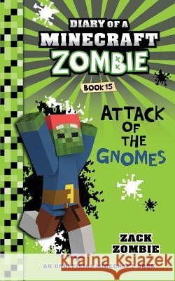 Diary of a Minecraft Zombie Book 15: Attack of the Gnomes Zack Zombie 9781732626539 Zack Zombie Publishing