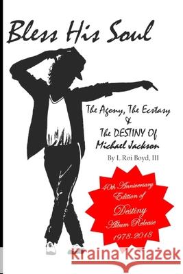 Bless His Soul: The Agony, The Ecstasy, and The Destiny of Michael Jackson Martha Harvin L. Roi, III Boyd 9781732627345 Kwe Publishing