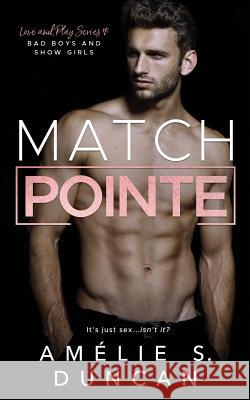 Match Pointe: Bad Boys and Show Girls Amelie S. Duncan 9781732627703 Asd Publishing