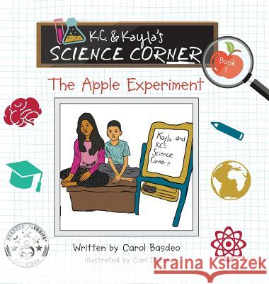 K.C. & Kayla's Science Corner: The Apple Experiment Carol Basdeo 9781732629134 MindStir Media