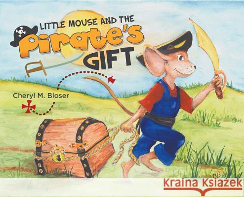 Little Mouse and the Pirate's Gift Cheryl M Bloser 9781732629172 MindStir Media