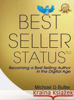 Best-Seller Status: Becoming a Best-Selling Author in the Digital Age Michael D. Butler 9781732629998 Beyond Publishing