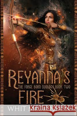 Reyanna's Fire: Book 2 of the Forge Born Duology Whit McClendon 9781732630017 Rolling Scroll Publishing